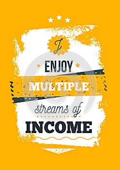 Enjoy Multiply sources of income Quote motivational poster, success design, investor mind, background for office