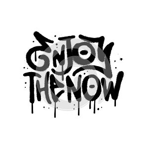 Enjoy the now - decorative hand drawn lettering quote in grungy urban graffiti style. 90s hip hop culture. Trendy dirty
