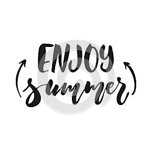 Enjoy summer - hand drawn seasons holiday lettering phrase isolated on the white background. Fun brush ink vector