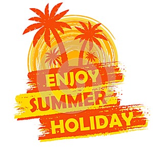 Enjoy summer holiday with palms and sun sign, yellow and orange