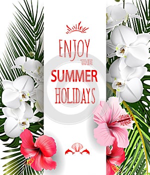 Enjoy the summer holidays. Tropical flowers and leaves.Summer tropical vector design for a banner or flyer with exotic palm leaves