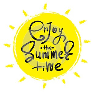 Enjoy the Summer time - simple inspire and motivational quote. Hand drawn beautiful lettering.