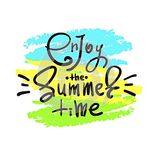 Enjoy the Summer time - simple inspire and motivational quote. Hand drawn beautiful lettering. Print for inspirational poster, t-