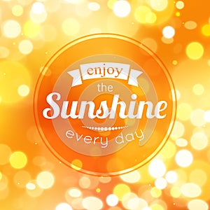 Enjoy the sunshine every day. Shining summer