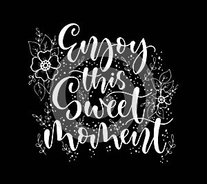 Enjoy this sweet moment quote typography, vector illustration, hand lettering