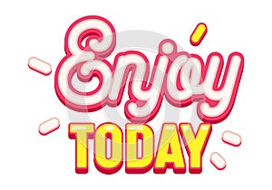 Enjoy Today Banner, Optimistic Aspirational Quote with Typography and Graphic Elements Isolated on White Background