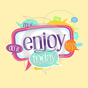 Enjoy today quote motivating card with speech bubbles