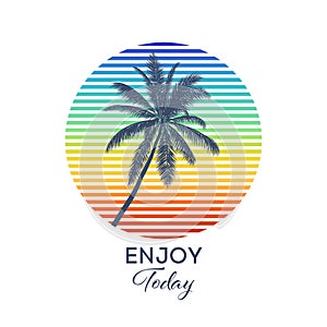 Enjoy Today typography for t-shirt print ,vector illustration. Vintage Tropical Graphic. Summer Graphic. Palm trees.