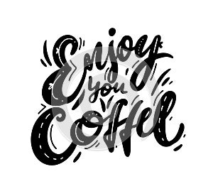 Enjoy you coffee phrase hand drawn lettering. Modern brush caligraphy. Vector illustration