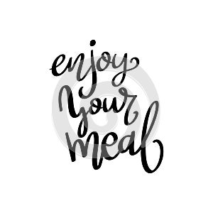 Enjoy you meal, hand lettering phrase, poster design, calligraphy