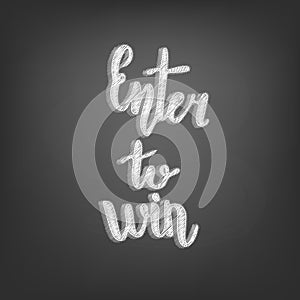 Enter to win handwritten lettering on chalkboard card. Vector illustration.