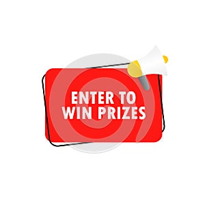 Enter to win prizes icon. Megaphone with enter to win prizes message in bubble speech banner. Loudspeaker. Announcement.