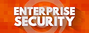Enterprise Security - includes both the internal or proprietary business secrets of a company, employee and customer data related