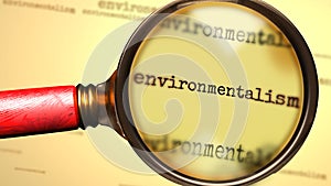 Environmentalism and a magnifying glass on word Environmentalism to symbolize studying and searching for answers related to a