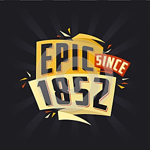 Epic since 1852. Born in 1852 birthday quote vector design