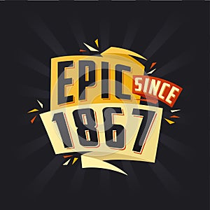 Epic since 1867. Born in 1867 birthday quote vector design