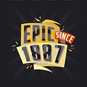 Epic since 1887. Born in 1887 birthday quote vector design