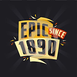 Epic since 1890. Born in 1890 birthday quote vector design