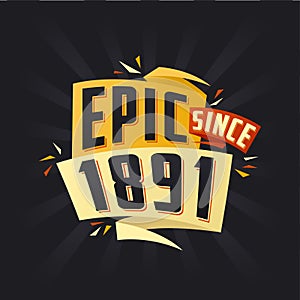 Epic since 1891. Born in 1891 birthday quote vector design
