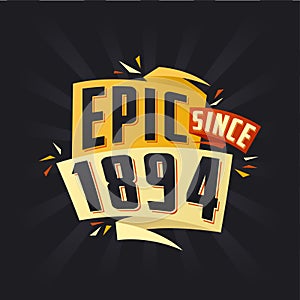 Epic since 1894. Born in 1894 birthday quote vector design