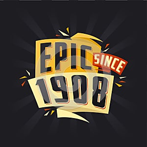 Epic since 1908. Born in 1908 birthday quote vector design