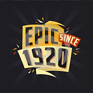 Epic since 1920. Born in 1920 birthday quote vector design