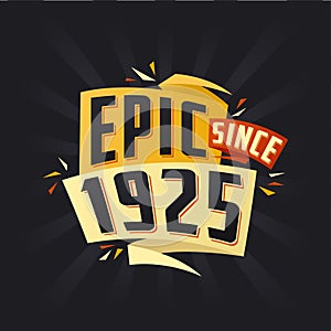 Epic since 1925. Born in 1925 birthday quote vector design