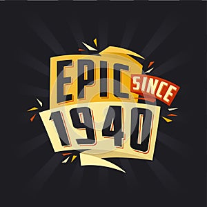 Epic since 1940. Born in 1940 birthday quote vector design