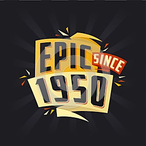 Epic since 1950. Born in 1950 birthday quote vector design