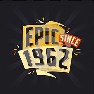 Epic since 1962. Born in 1962 birthday quote vector design