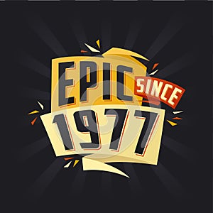 Epic since 1977. Born in 1977 birthday quote vector design