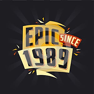 Epic since 1989. Born in 1989 birthday quote vector design