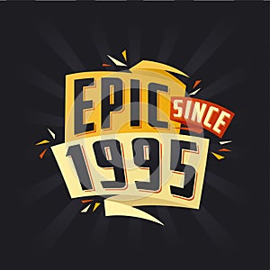 Epic since 1995. Born in 1995 birthday quote vector design