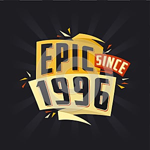 Epic since 1996. Born in 1996 birthday quote vector design