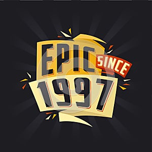 Epic since 1997. Born in 1997 birthday quote vector design