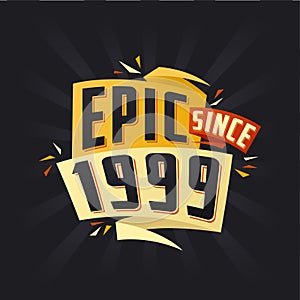 Epic since 1999. Born in 1999 birthday quote vector design