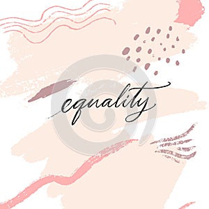Equality - script calligraphy word. Inspirational quote for posters and apparel prints against discrimination and sexism