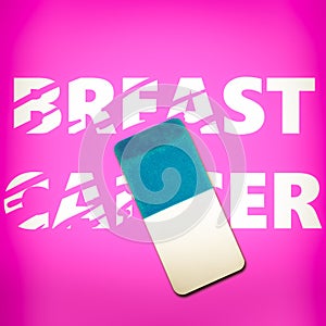 Eraser erasing the words BREAST CANCER
