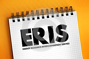 ERIS - Energy Resource Interconnection Service acronym on notepad, abbreviation concept background