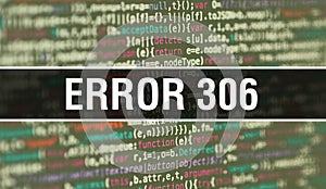 Error 306 concept with Random Parts of Program Code. Error 306 with Programming code abstract technology background of software