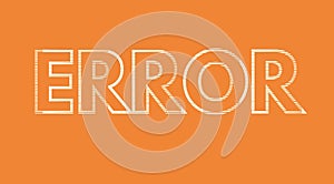 error text on a background , error message art typographic poster, error word effect