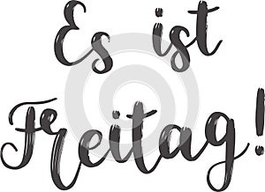 `Es ist Freitag!` hand drawn vector lettering in German, in English means `It`s Friday!`.