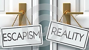 Escapism and reality as a choice - pictured as words Escapism, reality on doors to show that Escapism and reality are opposite