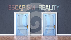 Escapism and reality as a choice - pictured as words Escapism, reality on doors to show that Escapism and reality are opposite