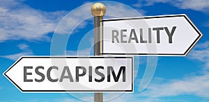Escapism and reality as different choices in life - pictured as words Escapism, reality on road signs pointing at opposite ways to