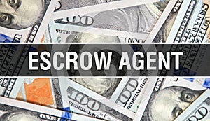 Escrow Agent text Concept Closeup. American Dollars Cash Money,3D rendering. Escrow Agent at Dollar Banknote. Financial USA money