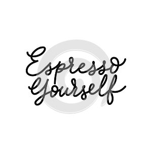 Espresso yourself funny coffee quote. Hand drawn lettering coffee slogan Vector illustration