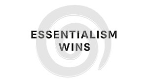 Essentialism Wins Bold Text on White Background, Minimalist Design