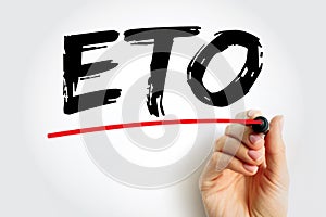 ETO Engineer to Order - type of manufacturing where a product is engineered and produced after an order has been received, acronym