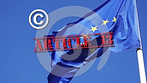 EU flag and Article 13 word, Copyright in the Digital Single Market concept